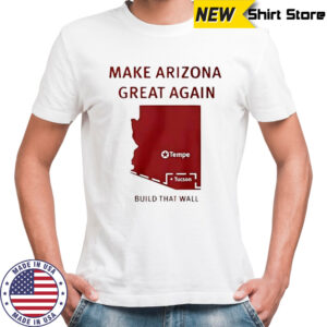 Make Arizona great again build that wall shirt