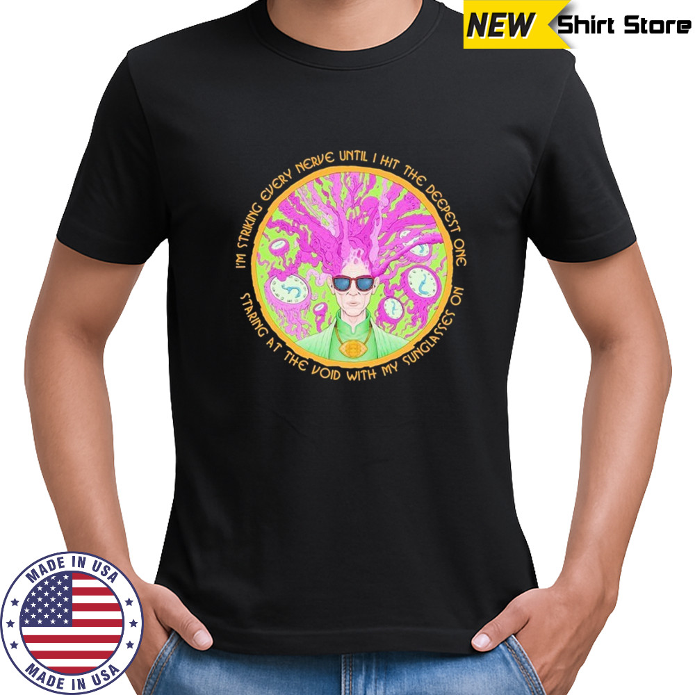 Many Eyes I’m Striking Every Nerve Until I Hit The Deepest One Staring At The Void With My Sunglasses On T-shirt