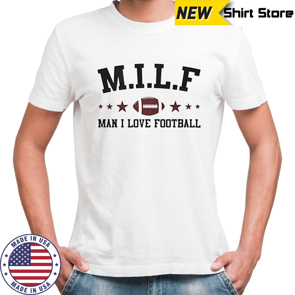 Milf man I love football shirt