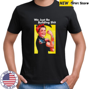 Mrs Riveter We just be building shit retro graphic shirt