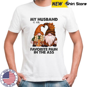 My Husband Is My Favorite Pain In The Ass Gnomes T-shirt