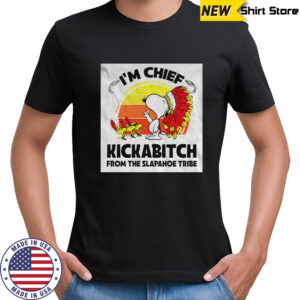 Native Snoopy and Woodstock I’m chief kickabitch from the slapahoe tribe shirt