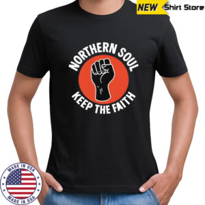 Northern soul keep the faith adult shirt