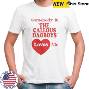 Official The Callous Daoboys Someone Loves Me T-Shirt