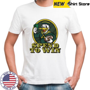 Oregon Ducks spend to win shirt