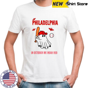 Philadelphia Phillies Baseball Philly Spooky ghost In October we wear red shirt