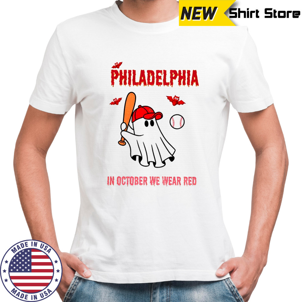 Philadelphia Phillies Baseball Philly Spooky ghost In October we wear red shirt