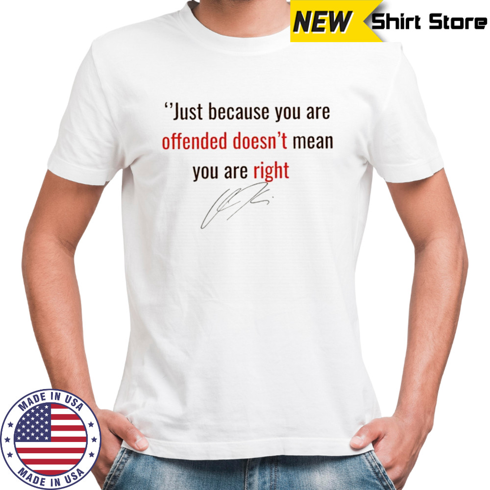 Pray for Charlie Kirk Quote just because you are offended doesn’t mean you are right signature shirt