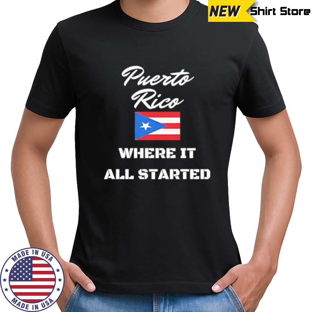 Puerto Rico Where It All Started flag shirt