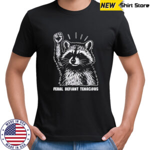 Raccoon feral defiant tenacious shirt