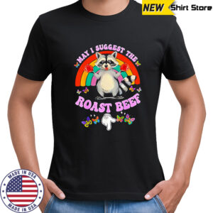 Raccoon May I Suggest The Roast Beef shirt