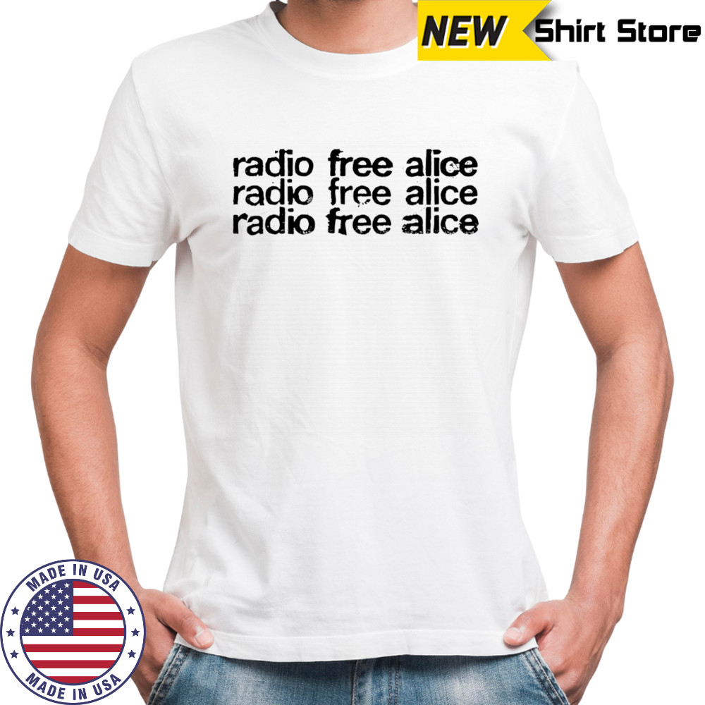 Radio free alice shirt