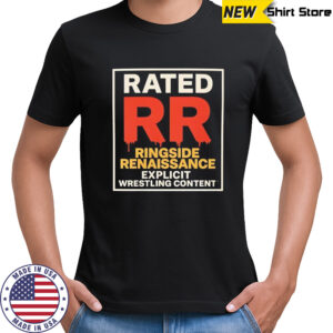 Rated RR Ringside Renaissance explicit wrestling content shirt