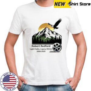 Rest in Pace Robert Redford 1936-2025 light fades legacy shines shirt
