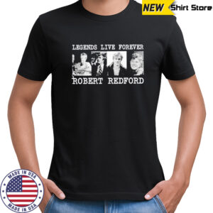 RIP Robert Redford Rest in Peace legends live forever shirt