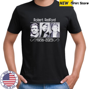 Robert Redford Hollywood Star rest in peace 1936-2025 shirt