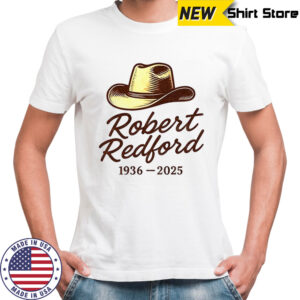 Robert Redford Tribute Cowboy Hat 1936 2025 movie memorial shirt