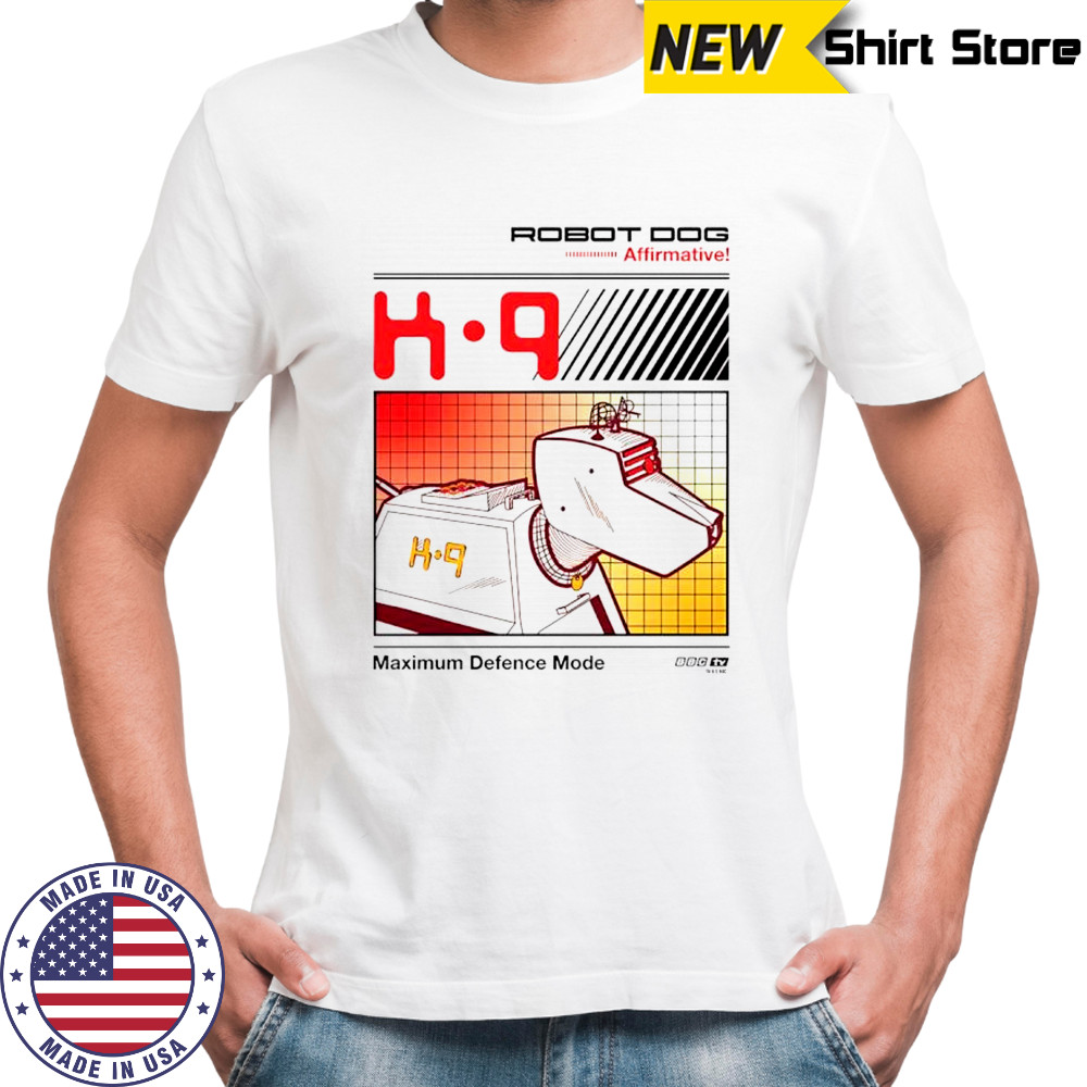 Robot dog K-9 maximum defence mode shirt