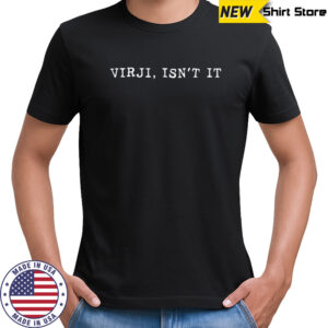 Sammy Virji isn’t it shirt