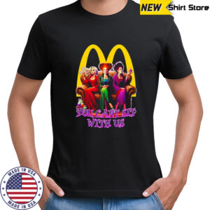 Sanderson Sisters McDonald you cant sit with us shirt