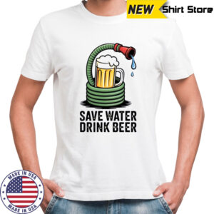 Save water drink beer shirt