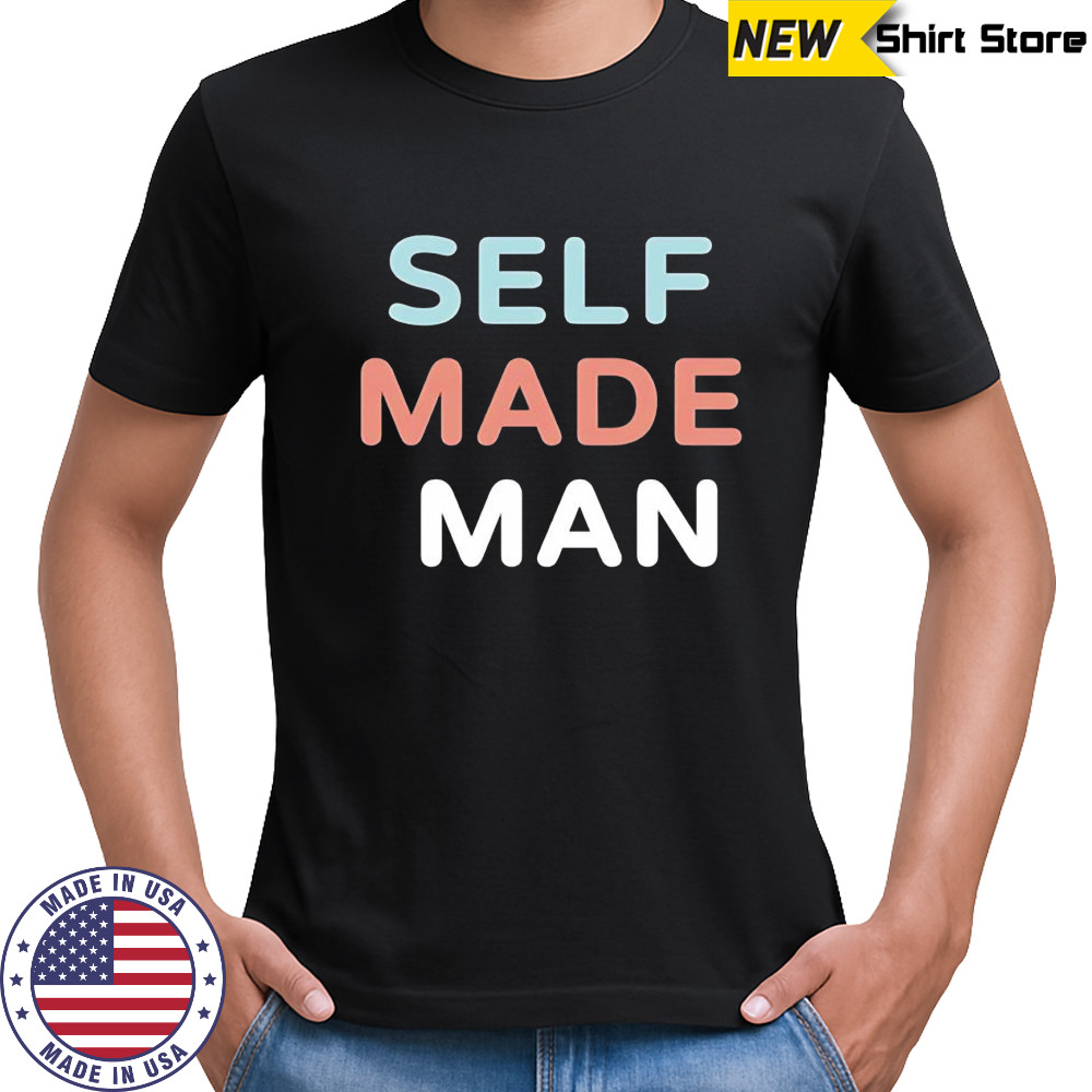 Self made man shirt