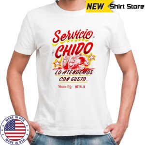 Servicio Chido lo atendemos con gusto Mexico City Netflix shirt