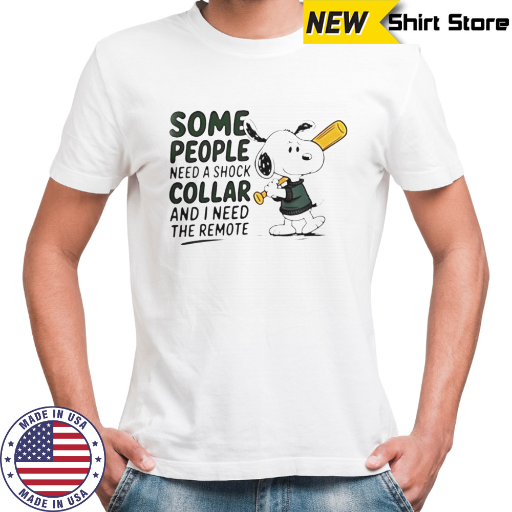 Snoopy Baseball Bat Some People Need A Shock Collar And I Need The Remote T-Shirt