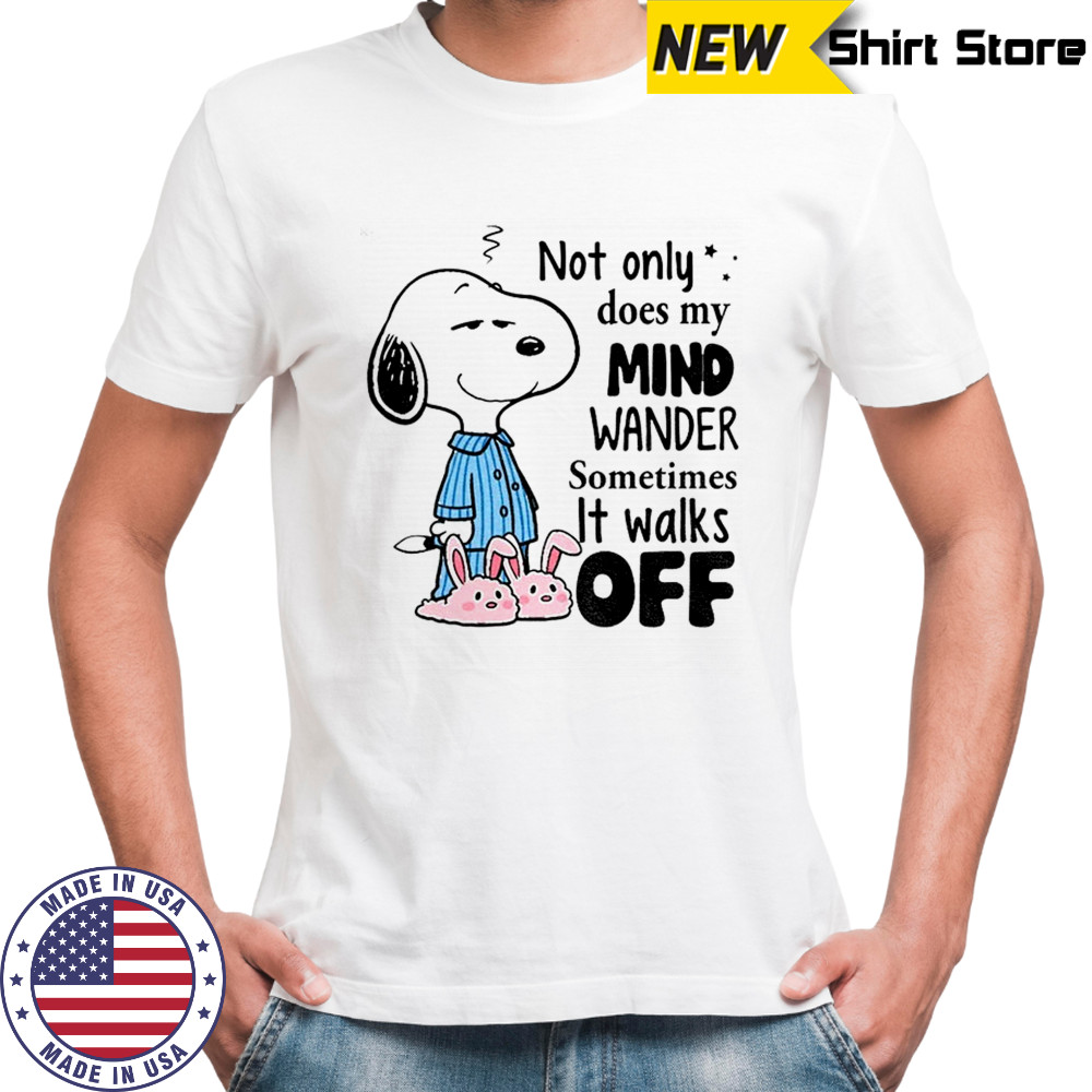 Snoopy not only does my mind wander sometimes it walks off shirt
