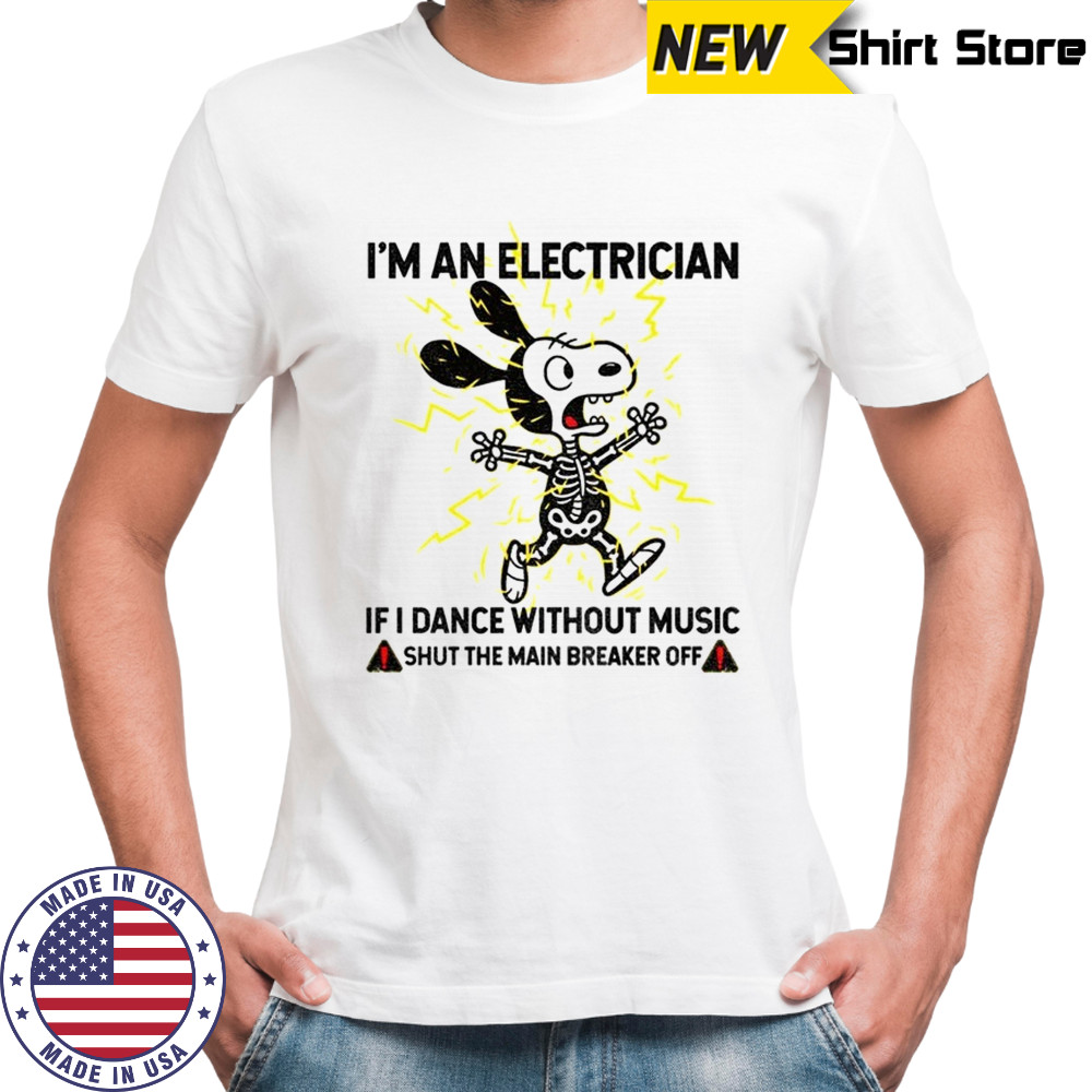 Snoopy skeleton I’m an electrician if I dance without music shut the main breaker off shirt