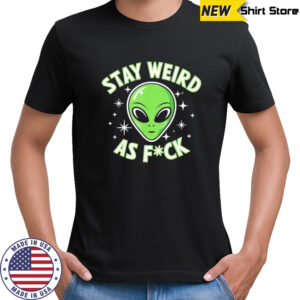 Stay Weird As Fuck Funny Alien Head Retro shirt