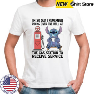 Stitch i’m so old i remember riding over the bell at the gas station to receive service shirt