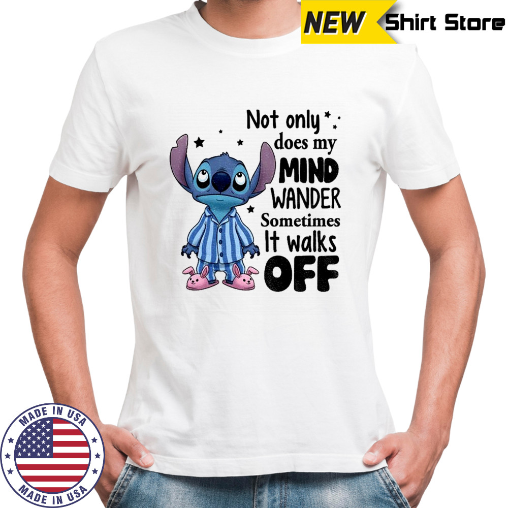Stitch not only does my mind wander sometimes it walks off shirt
