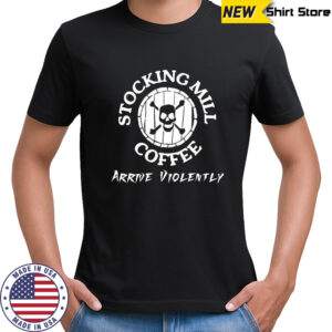 Stocking mill coffee arrive violently shirt