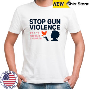 Stop gun violence peace for our children shirt