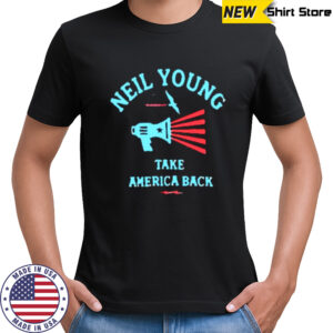 Take America Back Neil Young shirt