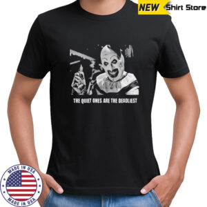 Terrifier Inspired The Quiet Ones Are The Deadliest T-shirt