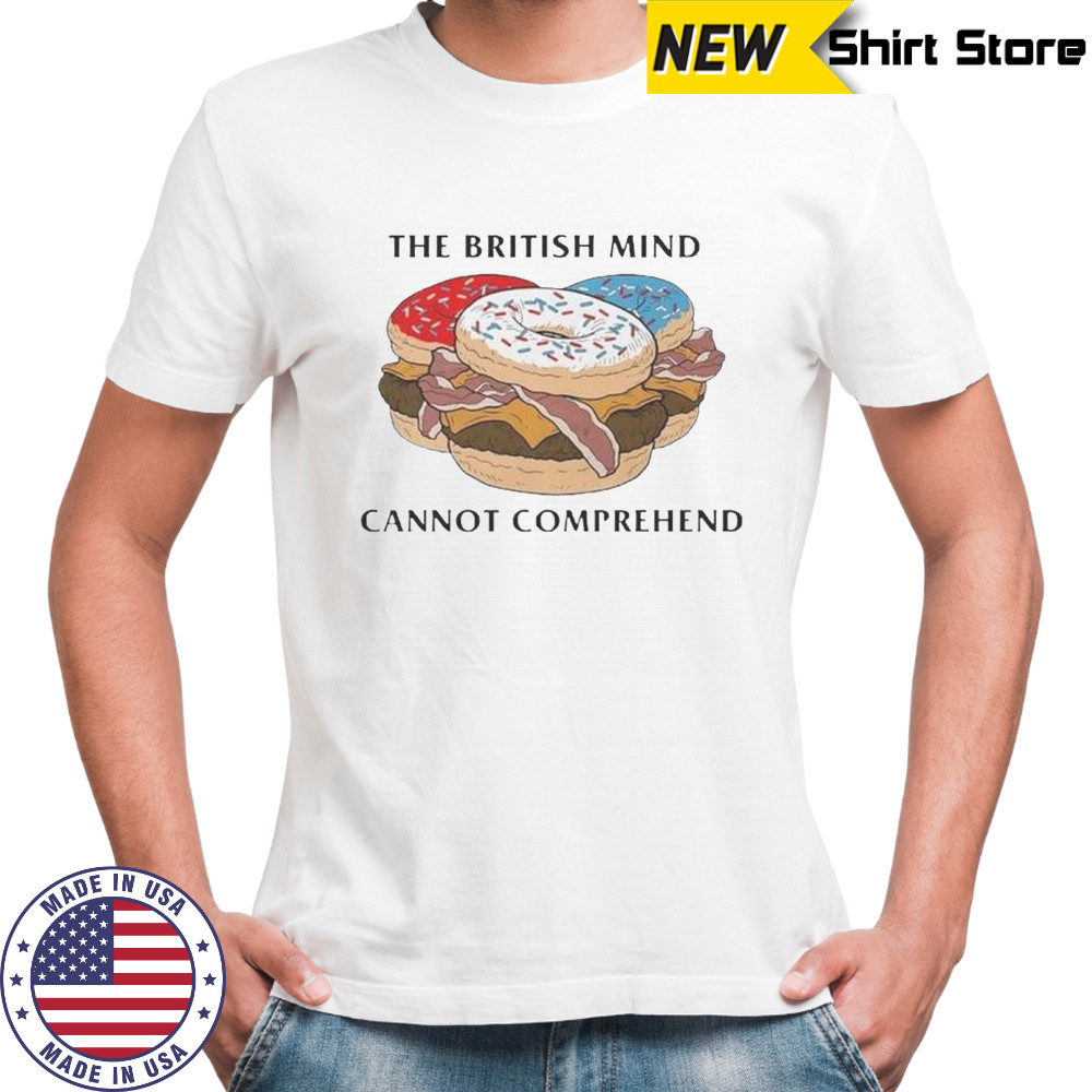The British Mind Cannot Comprehend Donut Burger T-Shirt