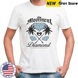The Movement Diamond You’re A Diamond Baby And You Gave Your Light To Me T-shirt