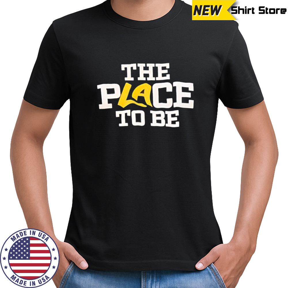 The Place to Be shirt