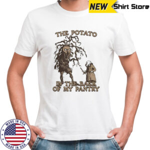 The potato in the back of my pantry shirt