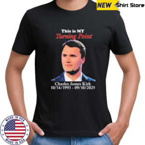 This is my Turning Point Charlie Kirk 1993-2025 T-Shirt