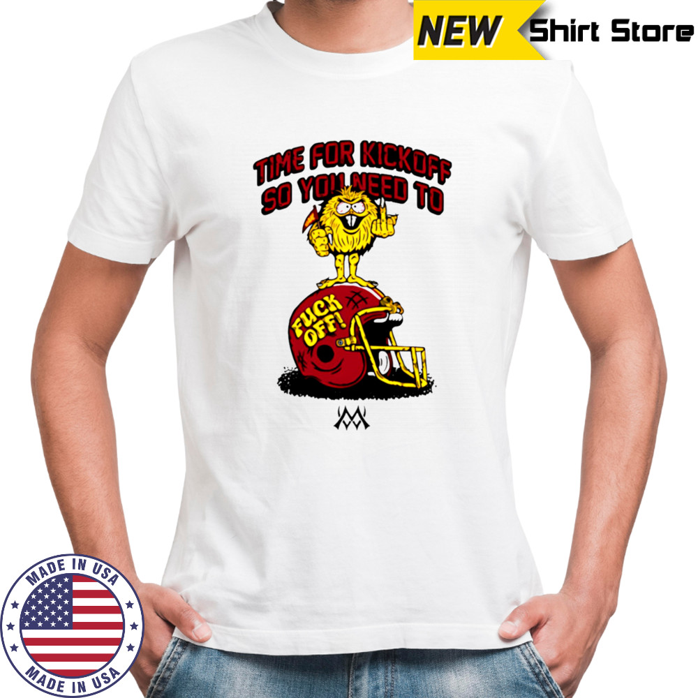 Time for kickoff so you need to fuck off football helmet shirt