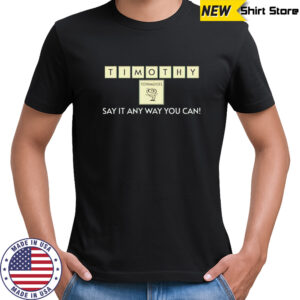 Timothy Tornadoes say it any way you can shirt