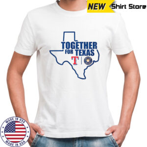 Together For Texas The Astros and Rangers MLB 2025 shirt