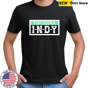 Touchdown Indy Indianapolis Colts shirt