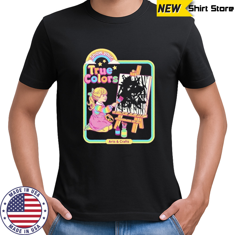 True Colors Show Your Arts And Crafts T-shirt