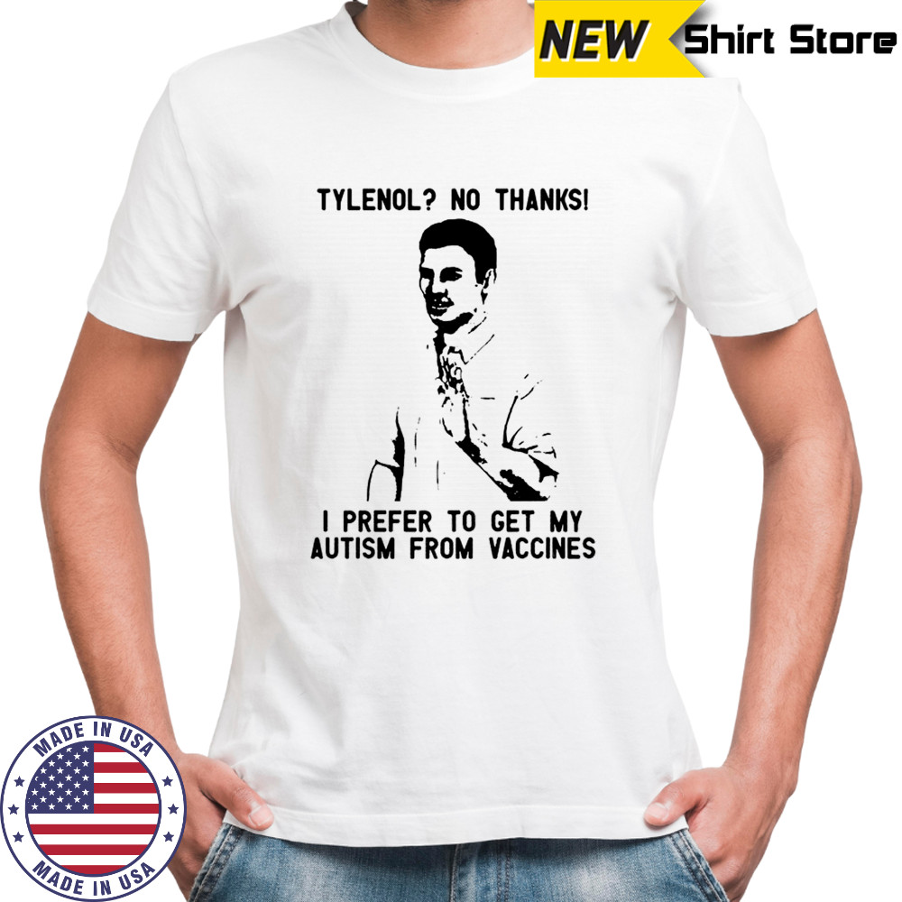 Tylenol drug no thanks I prefer to get my autism from vaccines shirt