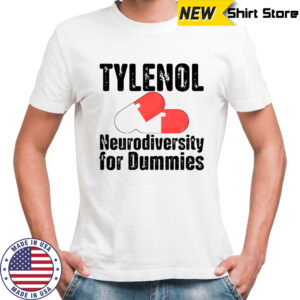 Tylenol medicine Neurodiversity For Dummies Anti-Trump shirt