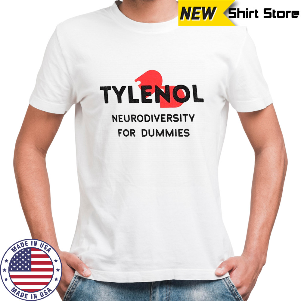 Tylenol Neurodiversity For Dummies Funny Anti-Trump Anti-RFK shirt